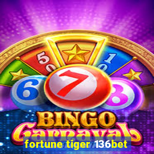 fortune tiger 136bet